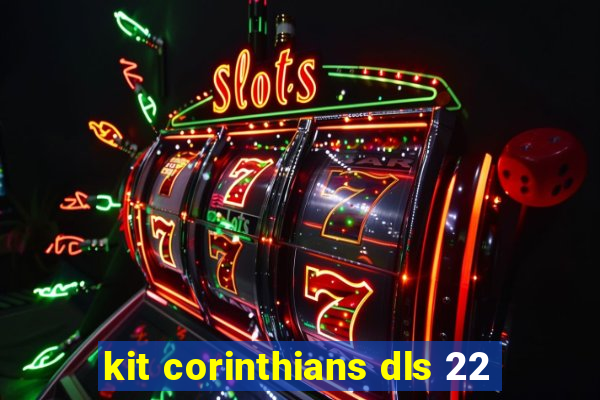 kit corinthians dls 22